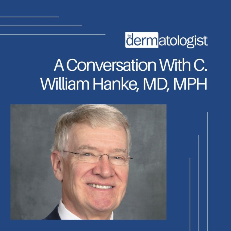 The Dermatologist: A Conversation with C. William Hanke, MD, MPH